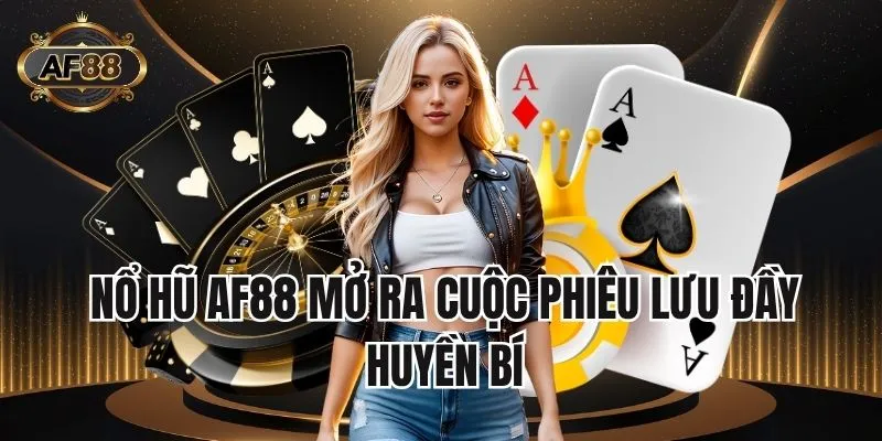 Nổ hũ AF88 mở ra cuộc phiêu lưu đầy huyền bí